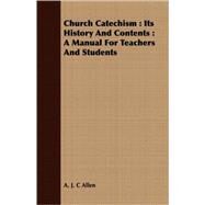 Church Catechism: Its History and Contents: a Manual for Teachers and Students by Allen, A. J. C., 9781408655184