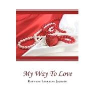 My Way to Love by Jackson, Kathyne Lorraine, 9781438975184