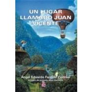 Un Lugar Llamado Juan Vicente by Fajardo Zaldivar, Angel Eduardo, 9781463315184