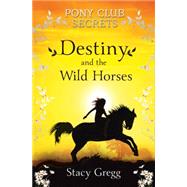 Destiny and the Wild Horses by Gregg, Stacy, 9780007245185