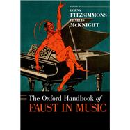 The Oxford Handbook of Faust in Music by Fitzsimmons, Lorna; McKnight, Charles, 9780199935185