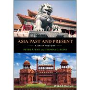 Asia Past and Present A Brief History by Wan, Peter P.; Reins, Thomas D., 9781118955185