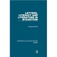 Letters, Literacy and Literature in Byzantium by Mullett,Margaret, 9781138375185
