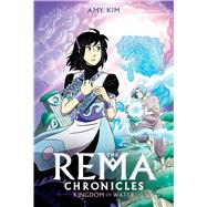 Kingdom of Water: A Graphic Novel (The Rema Chronicles #2) by Kim, Amy; Kim, Amy, 9781338115185
