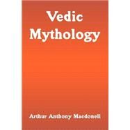 Vedic Mythology by MacDonell, Arthur Anthony, 9781410215185
