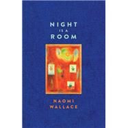 Night Is a Room by Wallace, Naomi, 9781559365185