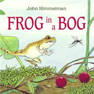 Frog in a Bog by Himmelman, John; Himmelman, John, 9781570915185