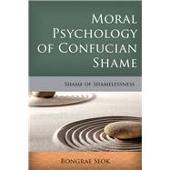 Moral Psychology of Confucian Shame Shame of Shamelessness by Seok, Bongrae, 9781783485185