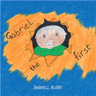 Gabriel the First by Busby, Shanell, 9781796045185