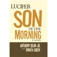 Lucifer Son of the Morning by Dean, Anthony, Jr.; Green, Bonita, 9781984525185