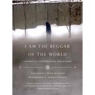 I Am the Beggar of the World Landays from Contemporary Afghanistan by Griswold, Eliza; Murphy, Seamus, 9780374535186