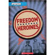 Freedom Heroines (Profiles #4) by Wishinsky, Frieda, 9780545425186