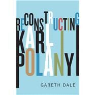Reconstructing Karl Polanyi by Dale, Gareth, 9780745335186