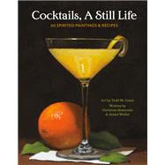 Cocktails, A Still Life 60 Spirited Paintings & Recipes by Sismondo, Christine; Waller, James; Casey, Todd M., 9780762475186