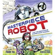 Masterpiece Robot And the Ferocious Valerie Knick-Knack by Tra, Frank; Evans, Rebecca, 9780884485186