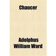 Chaucer by Ward, Adolphus William, Sir, 9781153595186