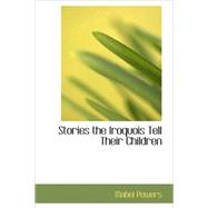 Stories the Iroquois Tell Their Children by Powers, Mabel, 9781434685186