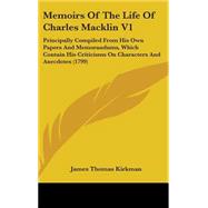 Memoirs of the Life of Charles Macklin: Principally Compiled from His Own Papers and Memorandums, Which Contain His Criticisms on Characters and Anecdotes by Kirkman, James Thomas, 9781437275186