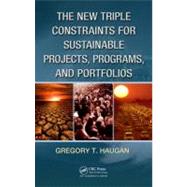 The New Triple Constraints for Sustainable Projects, Programs, and Portfolios by Haugan; Gregory T., 9781466505186