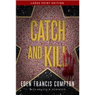 Catch and Kill by Compton, Eden Francis; Robinson, Melissa B., 9781646305186