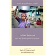 India's Reforms How they Produced Inclusive Growth by Bhagwati, Jagdish; Panagariya, Arvind, 9780199915187