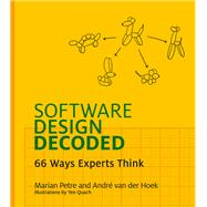 Software Design Decoded 66 Ways Experts Think by Petre, Marian; Van Der Hoek, Andre; Quach, Yen, 9780262035187