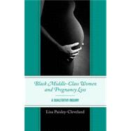 Black Middle-Class Women and Pregnancy Loss A Qualitative Inquiry by Paisley-Cleveland, Lisa, 9780739175187