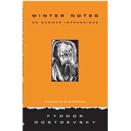 Winter Notes on Summer Impressions by Dostoyevsky, Fyodor; Patterson, David, 9780810115187