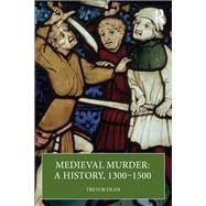 Medieval Murder: A History, 1300 � 1500 by Trevor Dean, 9781032495187