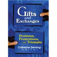 Gifts and Exchanges: Problems, Frustrations, . . . and Triumphs by Katz; Linda S, 9781138975187