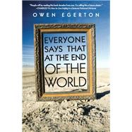 Everyone Says That at the End of the World by Egerton, Owen, 9781593765187