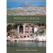 Rough Cilicia: New Historical and Archaeological Approaches: Proceedings of an International Conference Held at Lincoln, Nebraska, October 2007 by Hoff, Michael C.; Townsend, Rhys F., 9781842175187