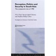Perception, Politics, and Security in South Asia : The Compound Crisis Of 1990 by Chari, P. R.; Cheema, Pervaiz Iqbal; Cohen, Stephen P, 9780203475188