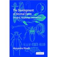 The Development of Animal Form: Ontogeny, Morphology, and Evolution by Alessandro Minelli, 9780521025188