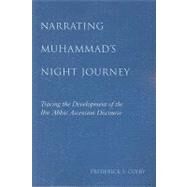 Narrating Muhammad's Night Journey: Tracing the Development of the Ibn Abbas Ascension Discourse by Colby, Frederick S., 9780791475188