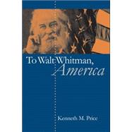 To Walt Whitman, America by Price, Kenneth M., 9780807855188