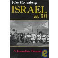 Israel at 50 : A Journalist's Perspective by HOHENBERG JOHN, 9780815605188