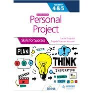 Personal Project for the IB MYP 4&5: Skills for Success Second edition by Laura England; Angela Stancar Johnson, 9781398345188