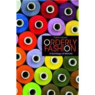 Orderly Fashion : A Sociology of Markets by Aspers, Patrik, 9781400835188