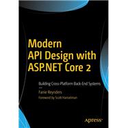 Modern Api Design With Asp.net Core 2 by Reynders, Fanie; Hanselman, Scott, 9781484235188