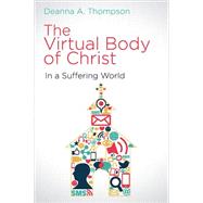 The Virtual Body of Christ in a Suffering World by Thompson, Deanna A., 9781501815188