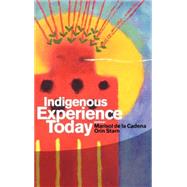 Indigenous Experience Today by Starn, Orin; de la Cadena, Marisol, 9781845205188