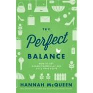 The Perfect Balance How to Get Ahead Financially and Still Have a Life by McQueen, Hannah, 9781877505188