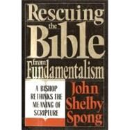Rescuing the Bible from Fundamentalism by Spong, John Shelby, 9780060675189