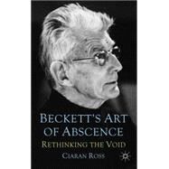 Beckett's Art of Absence Rethinking the Void by Ross, Ciaran, 9780230575189