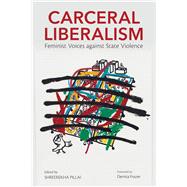 Carceral Liberalism by Shreerekha Pillai; Demita Frazier, 9780252045189