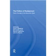 The Politics Of Realignment by Galderisi, Peter F.; Lyons, Michael S.; Simmons, Randy T.; Francis, John G., 9780367295189