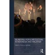 Islam and Popular Culture in Indonesia and Malaysia by Weintraub; Andrew N., 9780415565189