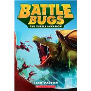 The Turtle Invasion (Battle Bugs #10) by Patton, Jack, 9780545945189