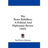 Boxer Rebellion : A Political and Diplomatic Review (1915) by Clements, Paul Henry, 9781104435189